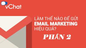 LÀM THỂ NÀO ĐỂ GỬI EMAIL MARKETING HIỆU QUẢ (phần 2)